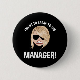 I Want To Speak To The Manager! Karen Meme Button