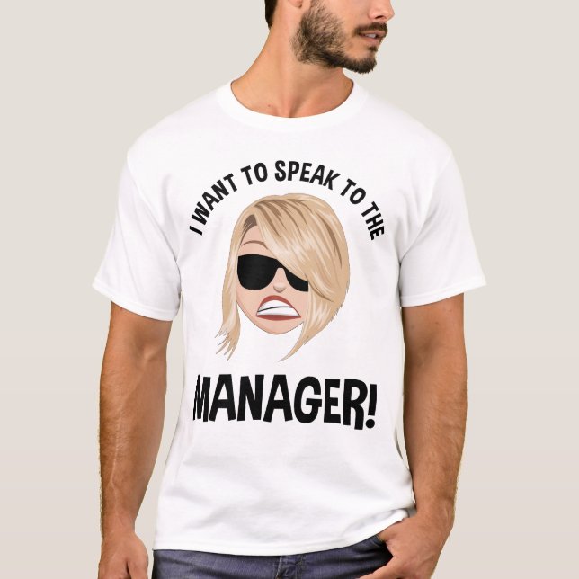 I Want To Speak To The Manager! Karen Meme T-Shirt (Front)