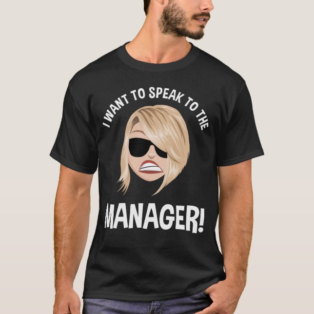 I Want To Speak To The Manager! Karen Meme T-Shirt (Front)