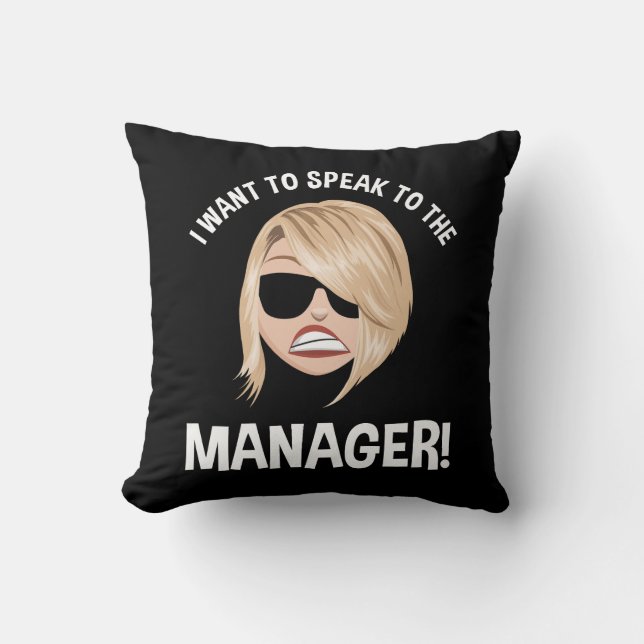 I Want To Speak To The Manager! Karen Meme Throw Pillow (Front)