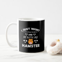 I Want To Stay Home With My Hamster Funny Quote Coffee Mug
