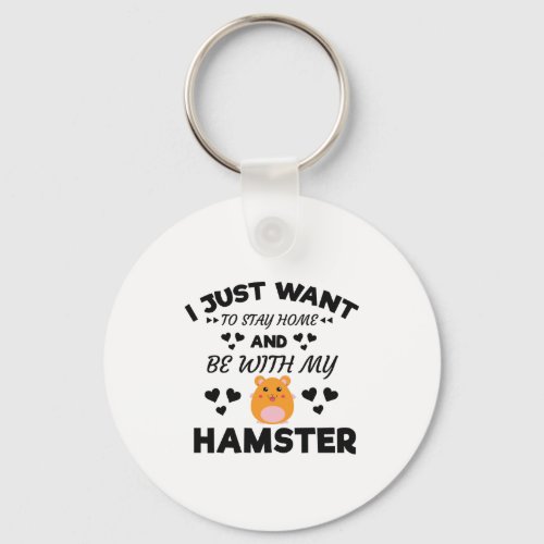 I Want To Stay Home With My Hamster Funny Quote Keychain