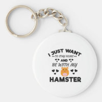 I Want To Stay Home With My Hamster Funny Quote Keychain