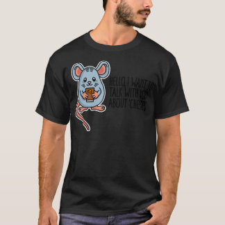 I want to talk with you about cheeses food pun T-Shirt