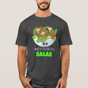 I Want To Toss You Like A Salad - Funny Salad Pun T-Shirt