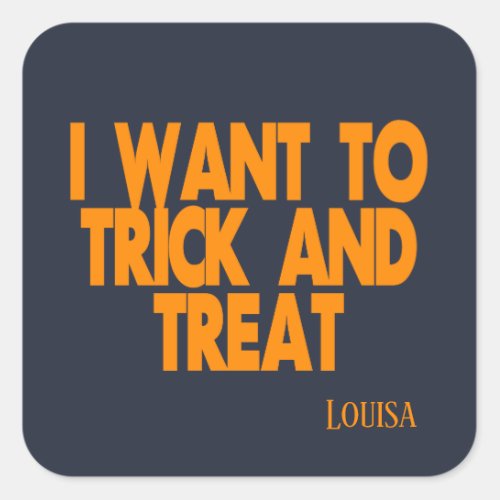 I Want To Trick and Treat Halloween Square Sticker