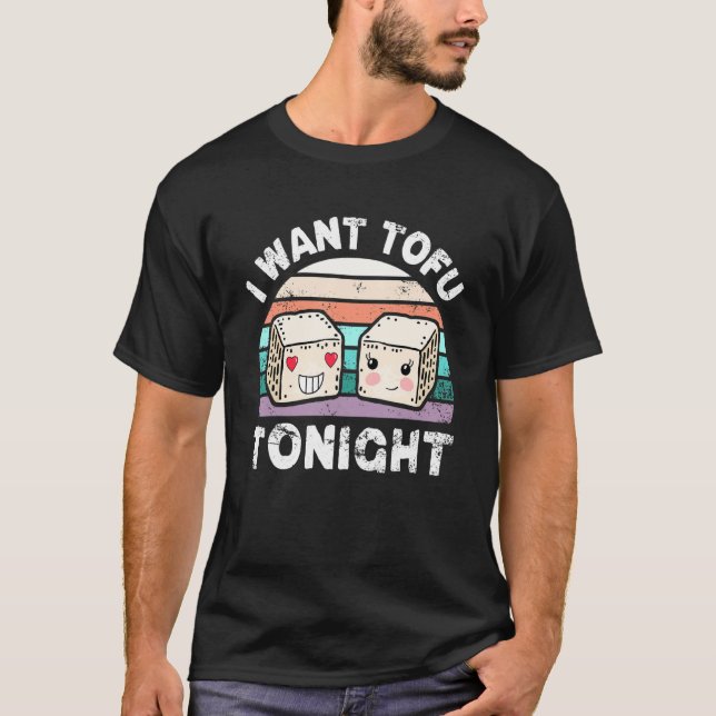 I Want Tofu Tonight Cute Tofu Vegan Meatless Diet  T-Shirt (Front)