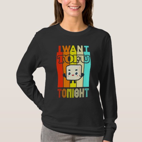 I Want Tofu Tonight Funny Vegetarian Vegan T_Shirt