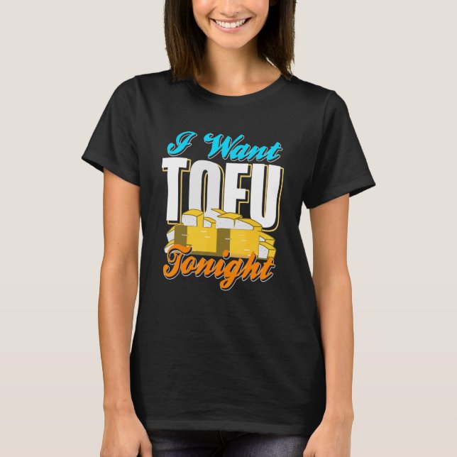 I Want TOFU Tonight Retro Cool Vegan Designs Prese T-Shirt (Front)