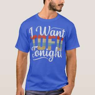 I Want Tofu Tonight Retro Funny Vegan Vegetarian T-Shirt
