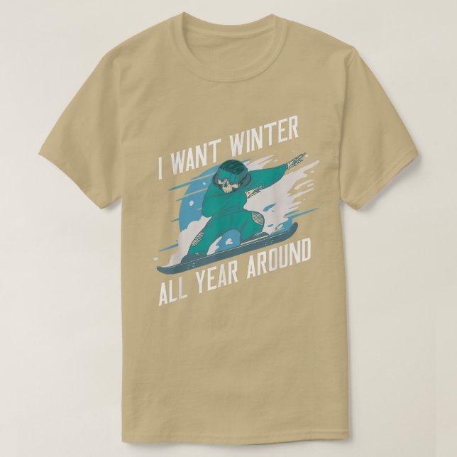 I Want Winter All Year Around, Snowboard  T-Shirt (Design Front)