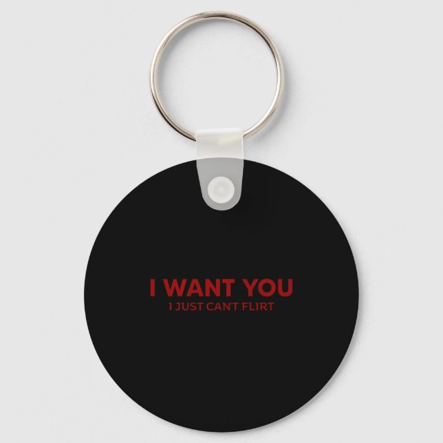 I Want You I Just Can't Flirt Funny Jokes (on Back Keychain (Front)