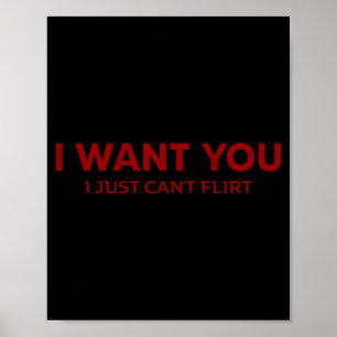 I Want You I Just Can't Flirt Funny Jokes (on Back Poster