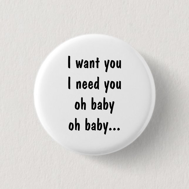 I want you I need you Button (Front)