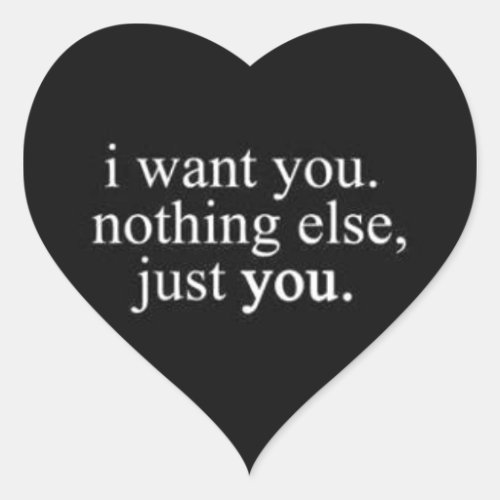 I WANT YOU NOTHING ELSE JUST YOU LOVE COMMENTS EXP HEART STICKER