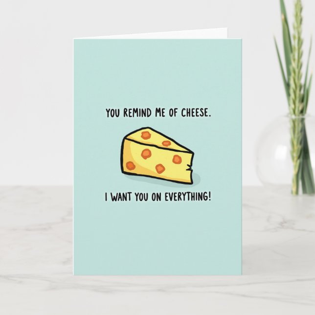 I Want You On Everything Cheese Card (Front)