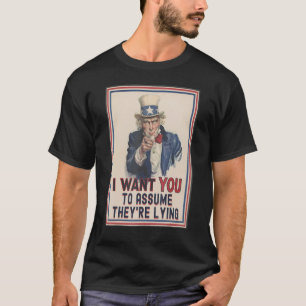 I Want You To Assume They're Lying Uncle Sam Polit T-Shirt