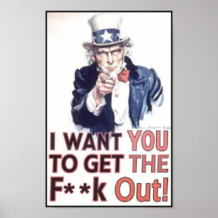 I Want You To Get The F**k Out! Poster