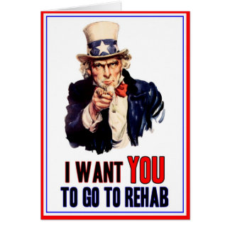 I want YOU -- to go to rehab Cards