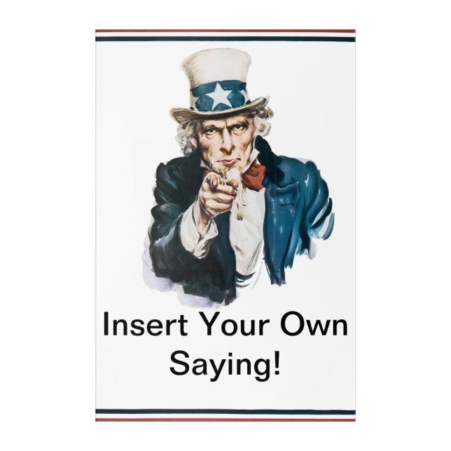 I Want You to Insert Your Own Saying! Uncle Sam Acrylic Print (Front)