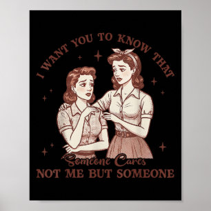 I Want You To Know Someone Cares Not Me Funny Sarc Poster