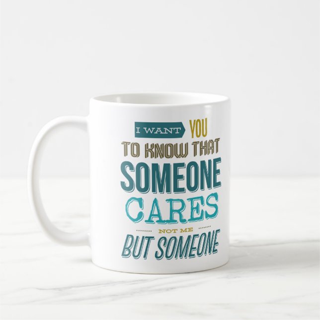 I Want You To Know That Someone Cares Not Me Coffee Mug (Left)