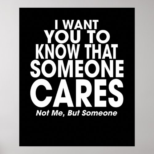 I want you to know that someone cares Sarcastic Poster