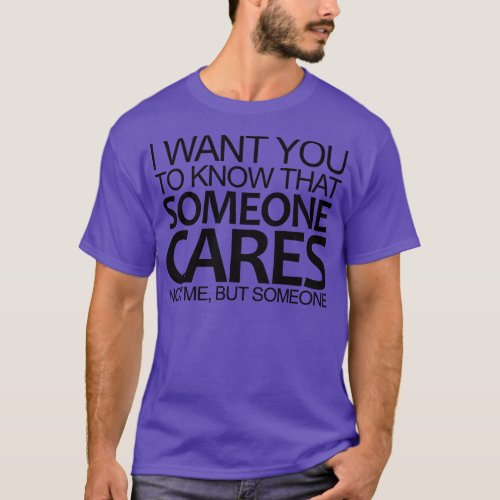 I Want You To Know That Someone es Not Me But Some T_Shirt