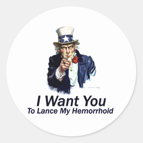 I Want You To Lance My Hemorrhoid Classic Round Sticker