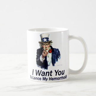 I Want You: To Lance My Hemorrhoid Coffee Mug