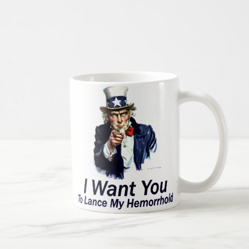 I Want You To Lance My Hemorrhoid Coffee Mug