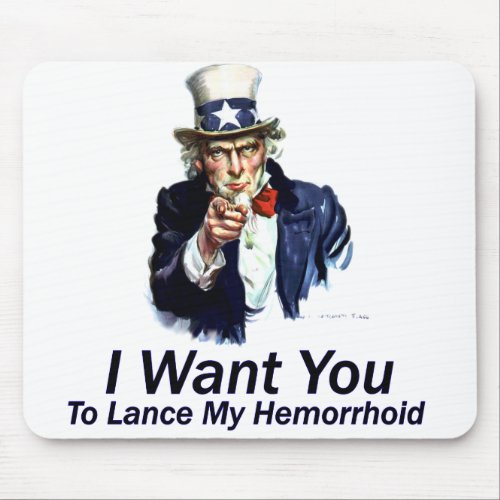 I Want You To Lance My Hemorrhoid Mouse Pad