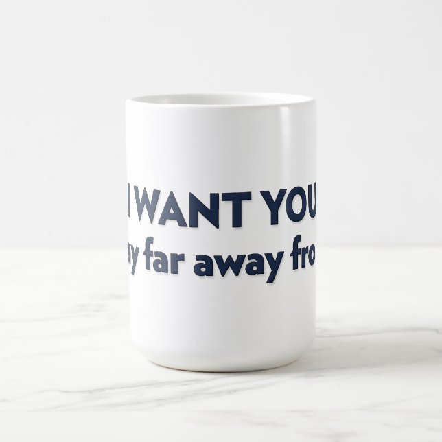I WANT YOU to stay far away from me Coffee Mug (Center)