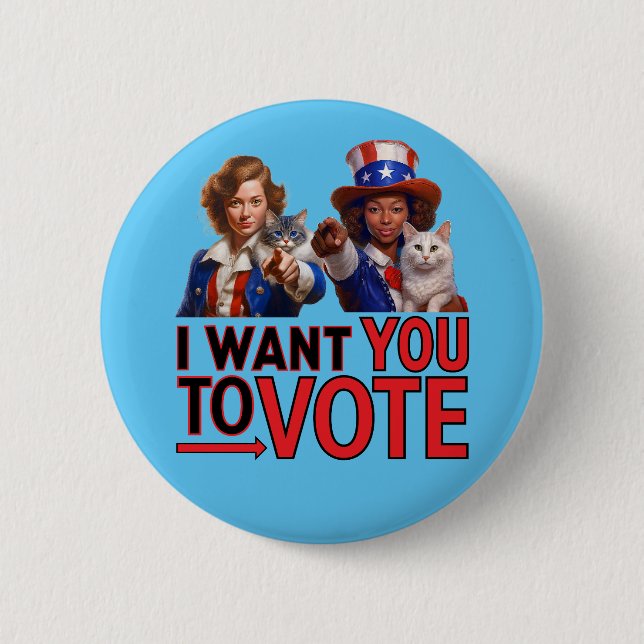 I WANT YOU TO VOTE (Cat Ladies) Button (Front)