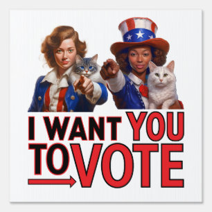 I WANT YOU TO VOTE (Cat Ladies) Sign