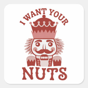I Want Your Nuts Snarky Nutcracker Christmas  Square Sticker