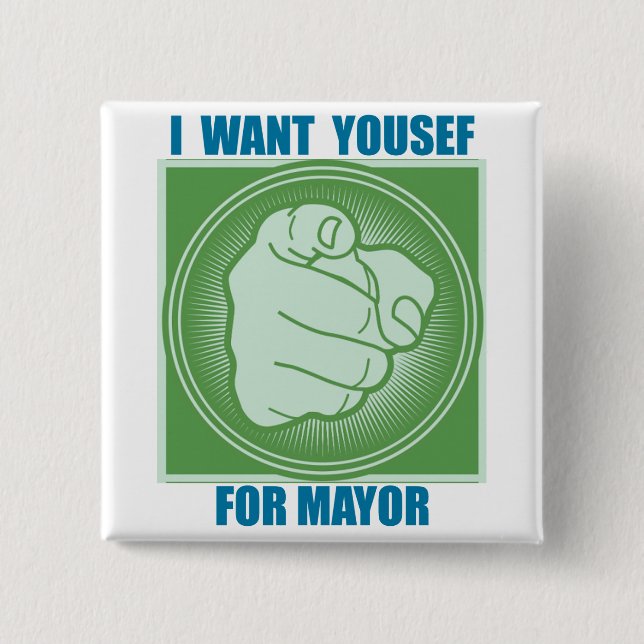I WANT YOUSEF FOR MAYOR BUTTON (Front)