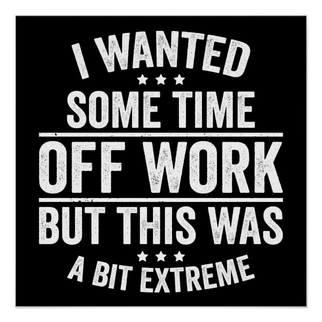 I Wanted Some Time Off Work Poster (Front)