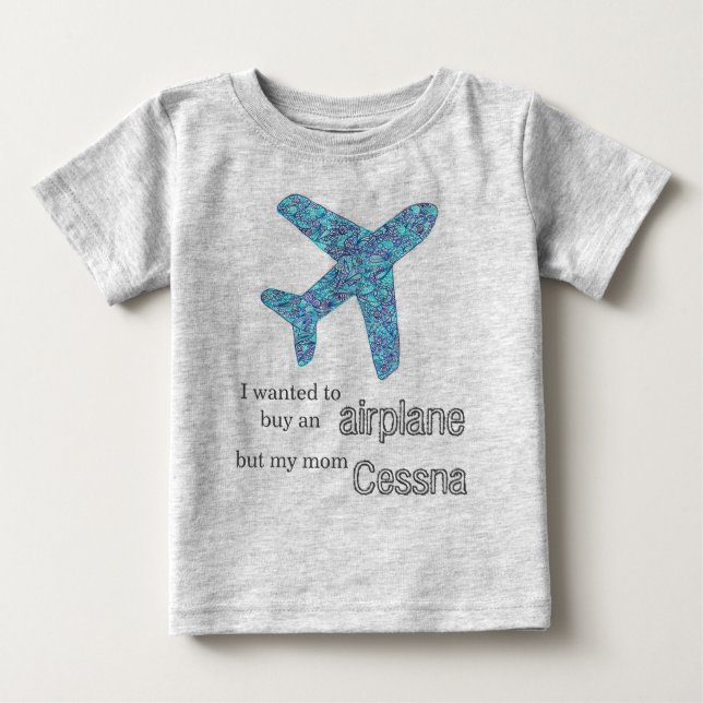 "I Wanted To Buy An Airplane..." Airplane  Baby T-Shirt (Front)