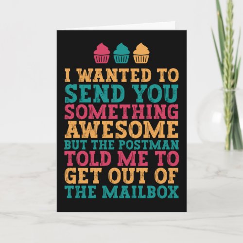 I Wanted To Send Something Awesome Funny Birthday Card