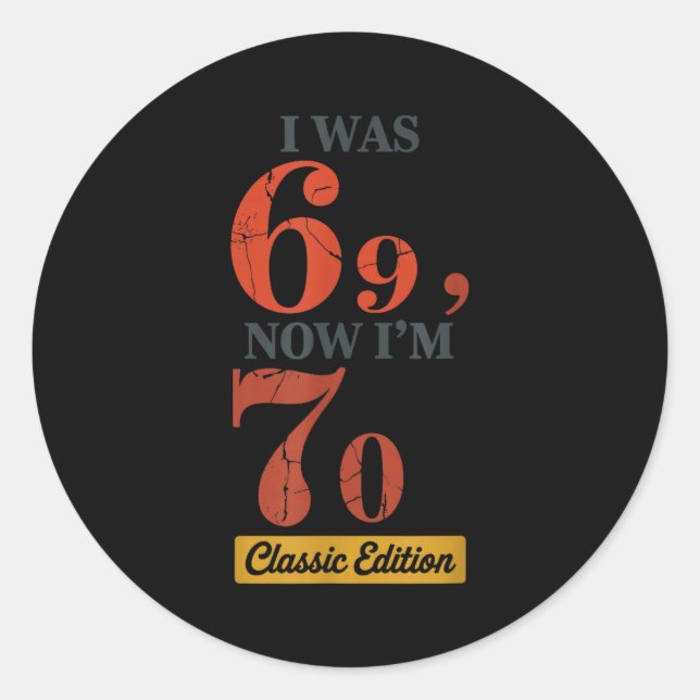I Was 69, Now I'm 70 67 Birthday Grandpa Grandma M Classic Round Sticker (Front)