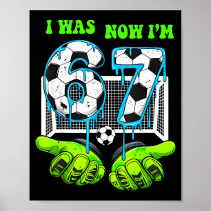 I Was 6 Now I Am 7 Birthday Boy 67 Soccer Drip 7 Y Poster