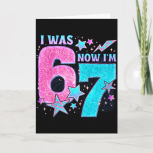 I Was 6 Now I’m 7 Six Seven Funny 7th Birthday Gir Card