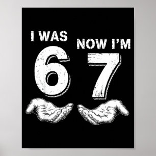 I Was 6 Now I'm 7 67 Poster