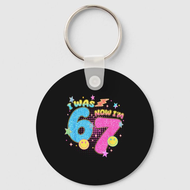 I Was 6 Now I'm 7 67 Seven Year Old Birthday Girls Keychain (Front)