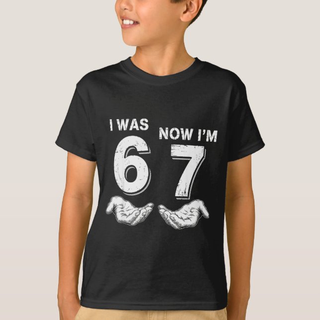 I Was 6 Now I'm 7 67  T-Shirt (Front)