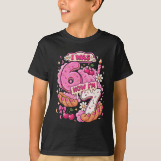 I Was 6 Now I'm 7 7Th Birthday 6 7 Birthday Girls T-Shirt