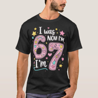 I Was 6 Now I'M 7 7Th Birthday 6 7 Birthday T-Shirt