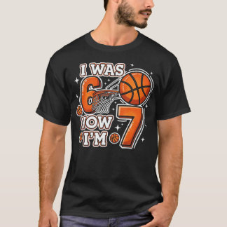 I Was 6 Now I'M 7 Birthday Boy Basketball 6 7 T-Shirt