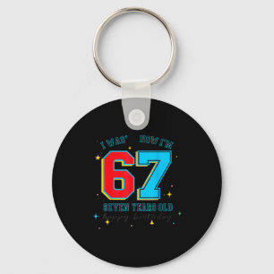 I Was 6 Now I'm 7 Birthday, Funny 67 Viral Meme,7 Keychain